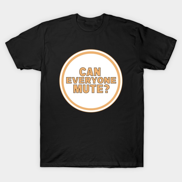 Can Everyone Mute? T-Shirt by DiegoCarvalho